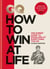 GQ How to Win at Life - The expert guide to excelling at everything you do