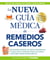 La nueva guía médica de remedios caseros - Soluciones sencillas, ideas ingeniosas y curas poco comunes para ayudarle a sentirse mejor rapidamenta
