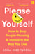 Please Yourself - How to Stop People-Pleasing and Transform the Way You Live