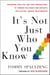 It's Not Just Who You Know - Transform Your Life (and Your Organization) by Turning Colleagues and Contacts into Lasting, Genuine Relationships