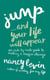 Jump...and Your Life Will Appear - An Inch-by-Inch Guide to Making a Major Change