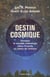 Destin cosmique - Pourquoi la nouvelle cosmologie place l'homme au centre de l'Univers
