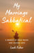 My Marriage Sabbatical - A Memoir of Solo Travel and Lasting Love