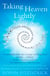 Taking Heaven Lightly - A Near Death Experience Survivor's Story and Inspirational Guide to Living in the Light