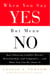 When You Say Yes But Mean No - How Silencing Conflict Wrecks Relationships and Companies... and What You Can Do About It