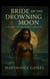 Bride Of The Drowning Moon A mermaids vow, Broken by chains, Reborn in fire - book one, #1