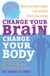 Change Your Brain, Change Your Body - Use your brain to get the body you have always wanted