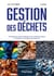 Gestion des déchets - 6e éd. - Les différents types de déchets, les modes de collecte et de gestion, les filières de traitement