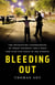 Bleeding Out - The Devastating Consequences of Urban Violence—and a Bold New Plan for Peace in the Streets