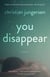 You Disappear - A Novel