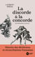 La discorde & la concorde - Histoire des déchirures et réconciliations françaises.  De la Révolution à nos jours