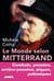 Le monde selon Mitterrand - Combats, pensées, arrière-pensées, piques, polemiques
