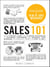 Sales 101 - From Finding Leads and Closing Techniques to Retaining Customers and Growing Your Business, an Essential Primer on How to Sell