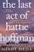 The Last Act of Hattie Hoffman - Twisty, shocking psychological thriller with the best heroine you will meet this year