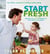 Start Fresh - Your Child's Jump Start to Lifelong Healthy Eating: A Cookbook