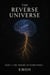 The Reverse Universe - The Reverse Universe, #1