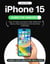 iPhone 15 Guide for Seniors: Easy-to-Follow Learning for Older Adults with Step-by-Step Instructions and Visual Aids [II EDITION]