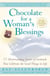 Chocolate For A Woman's Blessings - 77 Heartwarming Tales of Gratitude That Celebrate the Good Things in Life