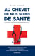 Au chevet de nos soins de santé - Comment les améliorer sensiblement ?