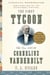 The First Tycoon (Pulitzer Prize Winner) - The Epic Life of Cornelius Vanderbilt