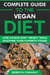 Complete Guide to the Vegan Diet: Lose Excess Body Weight While Enjoying Your Favorite Foods