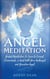 Angel Meditation: Guided Meditation to Learn to Connect, Communicate, and Heal With Your Archangel and Guardian Angel