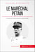 Le maréchal Pétain - Le héros de Verdun devenu vassal d’Hitler