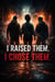 I Raised Them. I Chose Them.