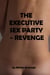 The Executive Sex Party - Revenge - Executive Sex Party, #2