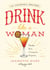 Drink Like a Woman - Shake. Stir. Conquer. Repeat.