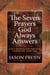 The Seven Prayers God Always Answers - God's Promises for Everyone,  Everywhere,  Every Time