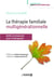 La thérapie familiale multigénérationnelle : Outils pour le thérapeute - Outils pour le thérapeute