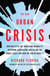 The New Urban Crisis - How Our Cities Are Increasing Inequality, Deepening Segregation, and Failing the Middle Class-and What We Can Do About It