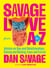 Savage Love from A to Z - Advice on Sex and Relationships, Dating and Mating, Exes and Extras