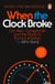 When the Clock Broke - Con Men, Conspiracists and the Origins of Trumpism