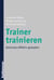 Trainer trainieren - Seminare effektiv gestalten