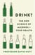 Drink? - The New Science of Alcohol and Your Health
