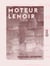 Moteur Lenoir - Notice et instruction pratique sur le moteur à air dilaté par la combustion du gaz d'éclairage