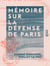 Mémoire sur la défense de Paris - Septembre 1870 - Janvier 1871