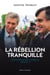 La rébellion tranquille - Une histoire du Bloc Québécois (1990-2011)