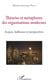 Théories et métaphores des organisations modernes - Acquis, faiblesses et perspectives