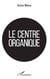 Le centre organique