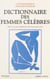 Dictionnaire des femmes célèbres - De tous les temps et de tous les pays