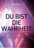 Du bist die Wahrheit - Die Hingabe als Weg zur Verwirklichung unserer wahren Essenz
