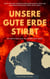 Unsere gute Erde stirbt - DARUM SOLLTE MAN IM NAMEN DER MENSCHHEIT ETWAS TUN. HARTE, ABER NOTWENDIGE ENTSCHEIDUNGEN TREFFEN SCHNELL. SOFORT.