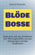 Blöde Bosse - Komm klar mit den Schwächen der Führungskräfte und den Zumutungen auf dem Chefsessel!