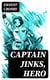Captain Jinks, Hero