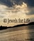 40 Jewels for Life - Your outcome in life depends on your outlook on life.