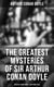 The Greatest Mysteries of Sir Arthur Conan Doyle: Sherlock Holmes Books & True Crime Tales - Complete Sherlock Holmes Series & True Crime Tales (Including A Study in Scarlet, The Sign of Four…)
