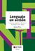 Lenguaje en acción - Lenguaje, propósitos, funciones y su relación con la lengua
